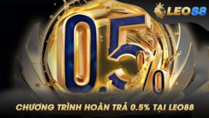 Chương Trình Hoàn Trả 0.5% Tại Leo88